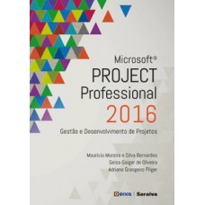 MICROSOFT PROJECT PROFESSIONAL 2016: GESTÃO E DESENVOLVIMENTO DE PROJETOS