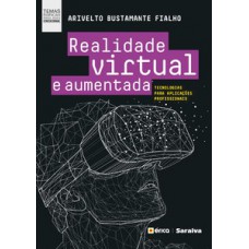 REALIDADE VIRTUAL E AUMENTADA: TECNOLOGIAS PARA APLICAÇÕES PROFISSIONAIS