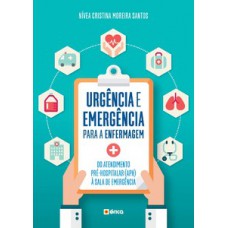 URGÊNCIA E EMERGÊNCIA PARA ENFERMAGEM: DO ATENDIMENTO PRÉ-HOSPITALAR (APH) À SALA DE EMERGÊNCIA