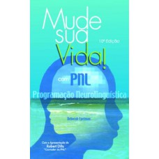 MUDE SUA VIDA! COM PNL: PROGRAMAÇÃO NEUROLINGUÍSTICA