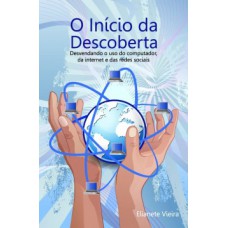 O INÍCIO DA DESCOBERTA: DESVENDANDO O USO DO COMPUTADOR, DA INTERNET E DAS REDES SOCIAIS