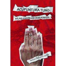 ACUPUNTURA TUNG: ATLAS ILUSTRADO DOS PONTOS