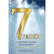 7 PASSOS: CAMINHANDO COM DEUS PARA SER PRÓSPERO