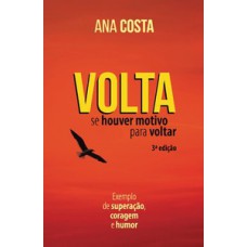 VOLTA, SE HOUVER MOTIVO PARA VOLTAR