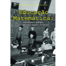 EDUCAÇÃO MATEMÁTICA: INQUIETAÇÕES E DIÁLOGOS ENTRE DIFERENTES LUGARES E FRONTEIRAS