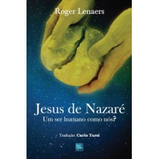 JESUS DE NAZARÉ: UM SER HUMANO COMO NÓS?