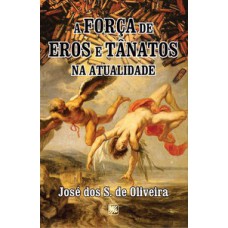 A FORÇA DE EROS E TANÂTOS NA ATUALIDADE