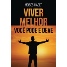 VIVER MELHOR: VOCÊ PODE E DEVE