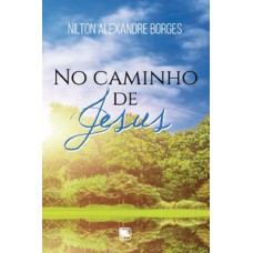 NO CAMINHO DE JESUS