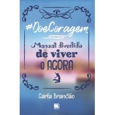 #DOECORAGEM: MANUAL DIVERTIDO DE VIVER O AGORA