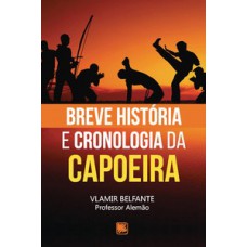 BREVE HISTÓRIA E CRONOLOGIA DA CAPOEIRA