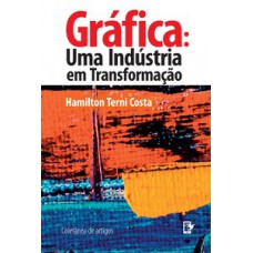 GRÁFICA: UMA INDÚSTRIA EM TRANSFORMAÇÃO - COLETÂNEA DE ARTIGOS