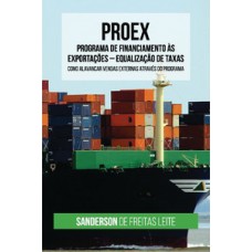 PROEX - PROGRAMA DE FINANCIAMENTO ÀS EXPORTAÇÕES: COMO ALAVANCAR VENDAS EXTERNAS ATRAVÉS DO PROGRAMA