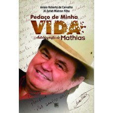 PEDAÇO DE MINHA VIDA: AUTOBIOGRAFIA DE MATHIAS