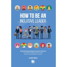 HOW TO BE AN INCLUSIVE LEADER: YOUR GUIDE TO BUILDING A FAIRER SOCIETY AND A MORE COMPETITIVE COMPANY