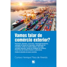 VAMOS FALAR DE COMÉRCIO EXTERIOR?: PERDIMENTO, ABANDONO, CANAL CINZA, INTERPOSIÇÃO FRAUDULENTA, RESTITUIÇÃO DO IMPORTO DE IMPORTAÇÃO, RECLASSIFICAÇÃO DE MERCADORIA, CRIMES NO COMÉRCIO EXTERIOR, DEMURRAGE, VALORAÇÃO ADUANEIRA, ACORDO DE FACILITAÇÃO DO