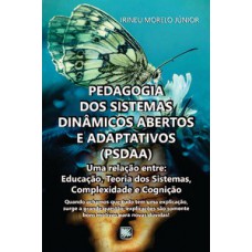 PEDAGOGIA DOS SISTEMAS DINÂMICOS ABERTOS E ADAPTATIVOS (PSDAAP): UMA RELAÇÃO ENTRE: EDUCAÇÃO, TEORIA DOS SISTEMAS, COMPLEXIDADE E COGNIÇÃO