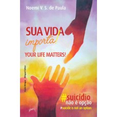 SUA VIDA IMPORTA! #SUICÍDIO NÃO É OPÇÃO: YOUR LIFE MATTERS! : #SUICIDE IS NOT AN OPTION