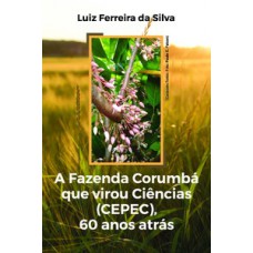 A FAZENDA CORUMBÁ QUE VIROU CIÊNCIAS (CEPEC), 60 ANOS ATRÁS