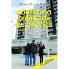 CÓDIGO DO CORRETOR DE IMÓVEIS: VOLUME I: O PROFISSIONAL COMPLETO - ECONOMIA E FINANÇAS - DOCUMENTAÇÃO IMOBILIÁRIA