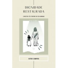 DIGNIDADE RESTAURADA: O MESTRE VÊ O ÍNTIMO DO SER HUMANO