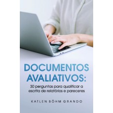 DOCUMENTOS AVALIATIVOS: 30 PERGUNTAS PARA QUALIFICAR A ESCRITA DE RELATÓRIOS E PARECERES