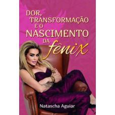 DOR, TRANSFORMAÇÃO E O NASCIMENTO DA FÊNIX