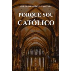 PORQUE SOU CATÓLICO