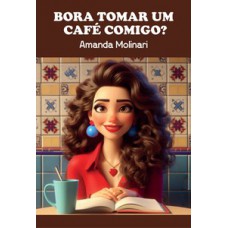 BORA TOMAR UM CAFÉ COMIGO?