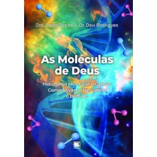 AS MOLÉCULAS DE DEUS: HIDROGÊNIO MOLECULAR E OZÔNIO: COMO ATIVAR OU RECUPERAR O BIOFLUXO