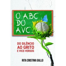 O ABC DO AVC: DO SILÊNCIO AO GRITO E VICE-VERSOS