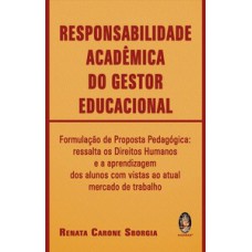 RESPONSABILIDADE ACADÊMICA DO GESTOR EDUCACIONAL: FORMULAÇÃO DE PROPOSTA PEDAGÓGICA: RESSALTA OS DIREITOS HUMANOS E APRENDIZAGEM DOS ALUNOS COM VISTAS AO ATUAL MERCADO DE TRABALHO