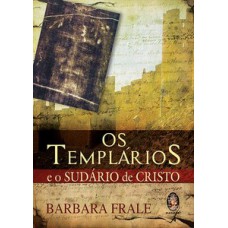 OS TEMPLARIOS E O SUDARIO DE CRISTO