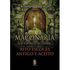 MAÇONARIA E A ESPIRITUALIDADE: RITO ESCOCÊS ANTIGO E ACEITO