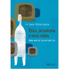 ÉTICA , JORNALISMO E NOVA MÍDIA