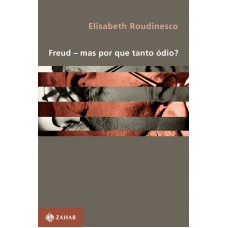 FREUD - MAS POR QUE TANTO ODIO?