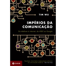 Impérios da comunicação: Do telefone à internet, da AT&T ao Google