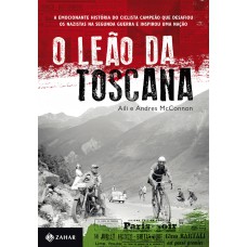 O Leão da Toscana: A emocionante história do ciclista campeão que desafiou os nazistas na Segunda Guerra e inspirou uma nação