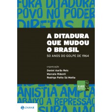 A DITADURA QUE MUDOU O BRASIL