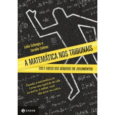 A matemática nos tribunais: Uso e abuso dos números em julgamentos