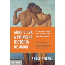 Adão e Eva, a primeira história de amor: E o que eles podem nos ensinar sobre relacionamentos