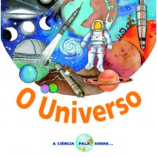 CIENCIA FALA SOBRE..., A - O UNIVERSO