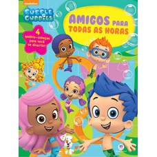 BUBBLE GUPPIES - AMIGOS PARA TODAS AS HO