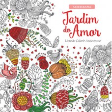 JARDIM DO AMOR: LIVRO DE COLORIR ANTIESTRESSE