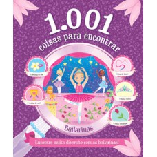 1.001 COISAS PARA ENCONTRAR - BAILARINAS: ENCONTRE MUITA DIVERSÃO COM AS BAILARINAS