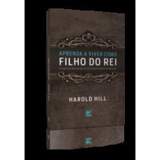 APRENDA A VIVER COMO FILHO DO REI: O ESTILO DE VIDA QUE TEM TRANSFORMADO MILHÕES DE PESSOAS!