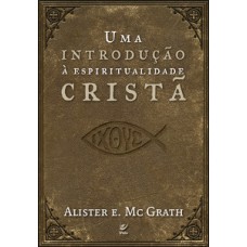 UMA INTRODUÇÃO À ESPIRITUALIDADE CRISTÃ