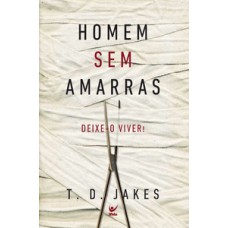 HOMEM SEM AMARRAS: DEIXE-O VIVER!