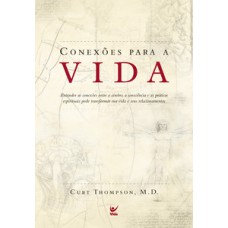 CONEXÕES PARA A VIDA: ENTENDER AS CONEXÕES ENTRE O CÉREBRO, A CONSCIÊNCIA E AS PRÁTICAS ESPIRITUAIS PODE TRANSFORMAR SUA VIDA E SEUS RELACIONAMENTOS