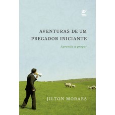 AVENTURAS DE UM PREGADOR INICIANTE: APRENDA A PREGAR